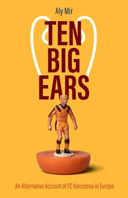 Desať veľkých uší: Alternatívny účet FC Barcelona v Európe - Ten Big Ears: An Alternative Account of FC Barcelona in Europe