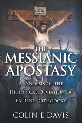 Mesiášske odpadnutie: A Synopsis of the Historical Deviation of Pauline Orthodoxy (Historická odchýlka pavlovskej ortodoxie) - The Messianic Apostasy: A Synopsis of the Historical Deviation of Pauline Orthodoxy