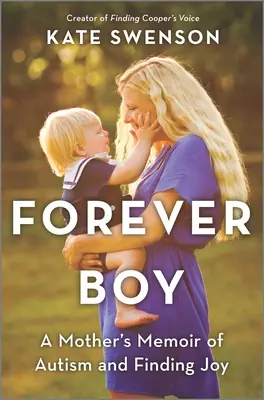 Navždy chlapec: Spomienky matky na autizmus a nájdenie radosti - Forever Boy: A Mother's Memoir of Autism and Finding Joy