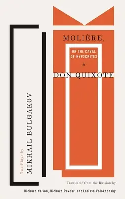 Moliér alebo kabala pokrytcov a Don Quijote: Dve hry Michaila Bulgakova - Molire, or the Cabal of Hypocrites and Don Quixote: Two Plays by Mikhail Bulgakov