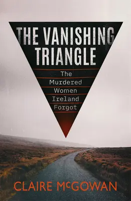 Zmiznutie trojuholníka: Vražedné ženy, na ktoré Írsko zabudlo - The Vanishing Triangle: The Murdered Women Ireland Forgot