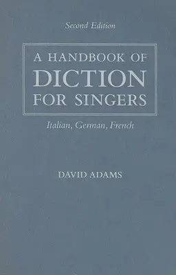 Príručka dikcie pre spevákov: Príručka pre spevákov v taliančine, nemčine a francúzštine - A Handbook of Diction for Singers: Italian, German, French
