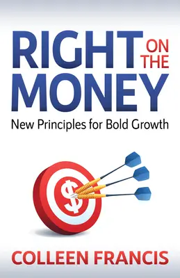 Presne podľa pravidiel: Nové zásady pre odvážny rast - Right on the Money: New Principles for Bold Growth