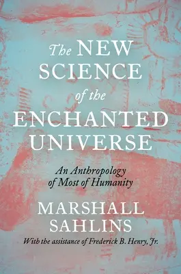 Nová veda o zakliatom vesmíre: Antropológia väčšiny ľudstva - The New Science of the Enchanted Universe: An Anthropology of Most of Humanity