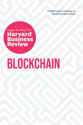 Blockchain: The Insights You Need from Harvard Business Review (Blockchain) - Blockchain: The Insights You Need from Harvard Business Review
