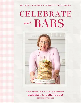 Oslavujte s Babs: Sviatočné recepty a rodinné tradície - Celebrate with Babs: Holiday Recipes & Family Traditions