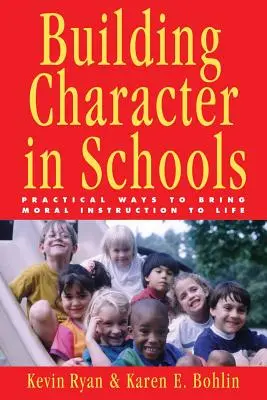 Budovanie charakteru v školách: Praktické spôsoby, ako uviesť morálnu výučbu do života - Building Character in Schools: Practical Ways to Bring Moral Instruction to Life