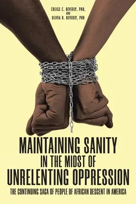 Zachovanie zdravého rozumu uprostred neutíchajúceho útlaku: Pokračujúca sága ľudí afrického pôvodu v Amerike - Maintaining Sanity in the Midst of Unrelenting Oppression: The Continuing Saga of People of African Descent in America