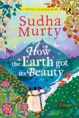 Ako získala Zem svoju krásu: Puffin Chapter Book: Kniha kapitol pre malých čitateľov od 5 rokov: nádherná nová farebná ilustrovaná kniha kapitol: Sudha - How the Earth Got Its Beauty: Puffin Chapter Book: Gorgeous New Full Colour, Illustrated Chapter Book for Young Readers from Ages 5 and Up by Sudha