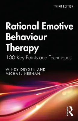 Racionálna terapia emocionálneho správania: 100 kľúčových bodov a techník - Rational Emotive Behaviour Therapy: 100 Key Points and Techniques