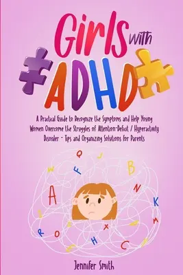 Dievčatá s ADHD: Praktická príručka na rozpoznanie príznakov a pomoc mladým ženám pri prekonávaní problémov s poruchou pozornosti / hyperaktivitou - Girls with ADHD: A Practical Guide to Recognize the Symptoms and Help Young Women Overcome the Struggles of Attention-Deficit / Hyperac