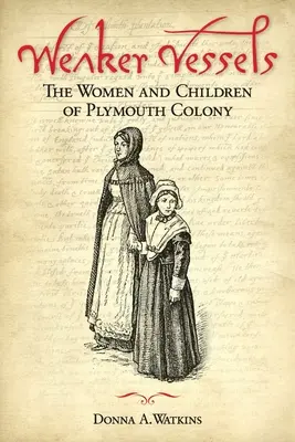 Slabšie plavidlá: Ženy a deti z Plymouthskej kolónie: Ženy a deti plymouthskej kolónie - Weaker Vessels: The Women and Children of Plymouth Colony: The Women and Children of Plymouth Colony