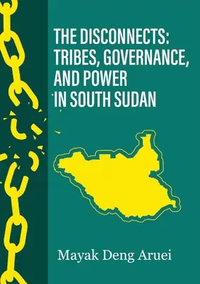 Odpojenia: Kmene, správa vecí verejných a moc v Južnom Sudáne - The Disconnects: Tribes, Governance, and Power in South Sudan