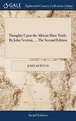 Myšlienky o obchode s africkými otrokmi. John Newton, ... Druhé vydanie - Thoughts Upon the African Slave Trade. By John Newton, ... The Second Edition