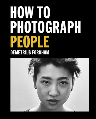 Ako fotografovať ľudí: Naučte sa fotografovať neuveriteľné portréty a iné - How to Photograph People: Learn to Take Incredible Portraits & More