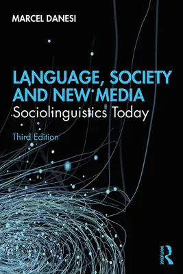 Jazyk, spoločnosť a nové médiá: Sociolingvistika dnes - Language, Society, and New Media: Sociolinguistics Today