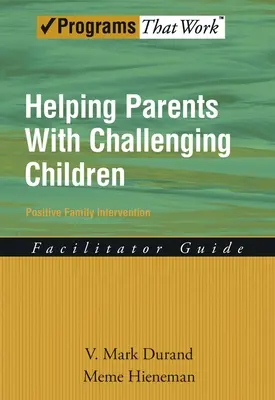 Pomoc rodičom s problémovými deťmi Príručka pre facilitátora pozitívnej rodinnej intervencie - Helping Parents with Challenging Children Positive Family Intervention Facilitator Guide