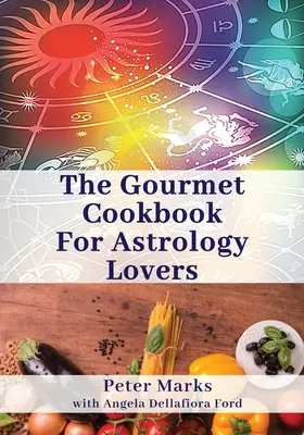 Gurmánska kuchárka pre milovníkov astrológie - The Gourmet Cookbook for Astrology Lovers