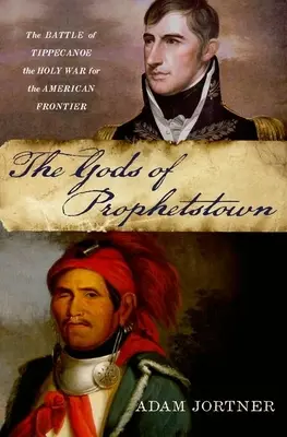Bohovia z Prophetstownu: Bitka pri Tippecanoe a svätá vojna o americké hranice - Gods of Prophetstown: The Battle of Tippecanoe and the Holy War for the American Frontier
