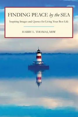 Nájsť pokoj pri mori: Inšpiratívne obrázky a citáty pre váš najlepší život - Finding Peace by the Sea: Inspiring Images and Quotes for Living Your Best Life