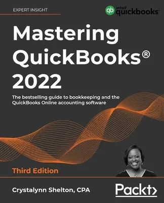 Zvládnutie QuickBooks(R) 2022 - tretie vydanie: Vydanie: 3. - 3. vydanie - najpredávanejší sprievodca vedením účtovníctva a účtovným softvérom QuickBooks Online - Mastering QuickBooks(R) 2022 - Third Edition: The bestselling guide to bookkeeping and the QuickBooks Online accounting software