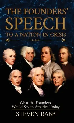 Reč zakladateľov k národu v kríze: Čo by zakladatelia povedali dnešnej Amerike - The Founders' Speech to a Nation in Crisis: What The Founders Would Say To America Today