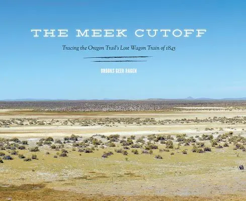 Krotký odrezok: Vlak na Oregonskej ceste z roku 1845, ktorý sa stratil - The Meek Cutoff: Tracing the Oregon Trail's Lost Wagon Train of 1845