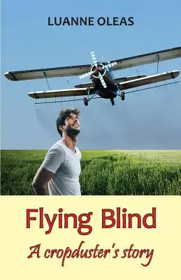 Lietanie naslepo: Príbeh pestovateľa plodín - Flying Blind: A cropduster's story