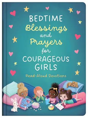 Požehnania a modlitby pred spaním pre odvážne dievčatá: Čítanie nahlas: pobožnosti pre odvahu a statočnosť - Bedtime Blessings and Prayers for Courageous Girls: Read-Aloud Devotions