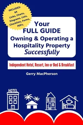 Váš kompletný sprievodca vlastníctvom a prevádzkou pohostinského zariadenia - úspešne: Nezávislý hotel, letovisko, hostinec alebo penzión s raňajkami - Your Full Guide to Owning & Operating a Hospitality Property - Successfully: Independent Hotel, Resort, Inn or Bed & Breakfast