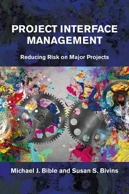 Riadenie projektového rozhrania: Zníženie rizika pri veľkých projektoch - Project Interface Management: Reducing Risk on Major Projects