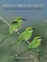 Indické vtáky v centre pozornosti - Vtáky indického subkontinentu a ich biotopy - Indian Birds in Focus - Birds of the Indian Subcontinent & their Habitats