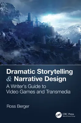 Dramatické rozprávanie a naratívny dizajn: Príručka spisovateľa k videohrám a transmédiám - Dramatic Storytelling & Narrative Design: A Writer's Guide to Video Games and Transmedia