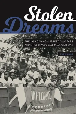 Ukradnuté sny: Cannon Street All-Stars 1955 a občianska vojna v malej baseballovej lige - Stolen Dreams: The 1955 Cannon Street All-Stars and Little League Baseball's Civil War