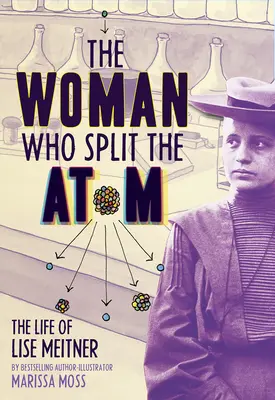 Žena, ktorá rozdelila atóm: Život Lise Meitnerovej - The Woman Who Split the Atom: The Life of Lise Meitner