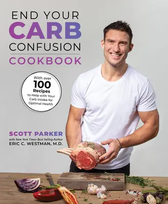 Skoncujte so zmätkom v karburátoroch: Kuchařka: 100 receptov na mieru z kuchyne šéfkuchára pre vás - End Your Carb Confusion: The Cookbook: 100 Carb-Customized Recipes from a Chefs Kitchen to Yours