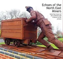 Ozveny severovýchodných baníkov - Posledné stopy po baníkoch a pocty baníkom - Echoes of the North East Miners - Some last traces of the collieries and tributes to the pitmen