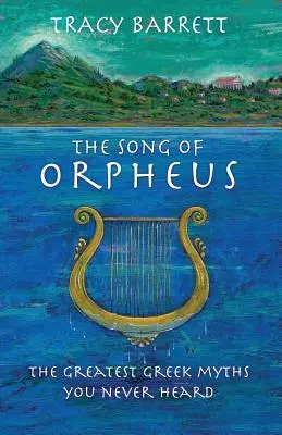Pieseň o Orfeovi: Najväčšie grécke mýty, o ktorých ste nikdy nepočuli - The Song of Orpheus: The Greatest Greek Myths You Never Heard