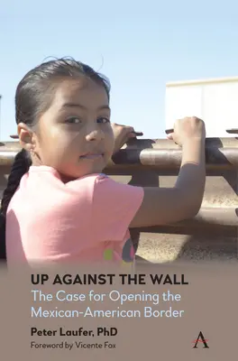 Proti múru: Prípad otvorenia mexicko-americkej hranice - Up Against the Wall: The Case for Opening the Mexican-American Border