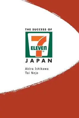 Úspech 7-Eleven Japan, The: Odhaľovanie tajomstiev najlepšie riadených obchodných reťazcov na svete - Success of 7-Eleven Japan, The: Discovering the Secrets of the World's Best-Run Convenience Chain Stores