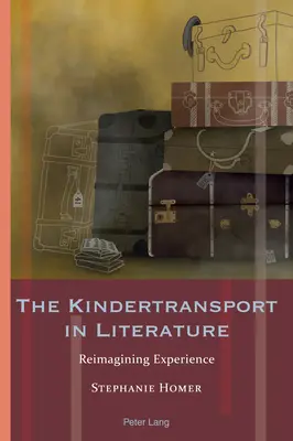 Kindertransport v literatúre: Premena skúseností (Reimagining Experience) - The Kindertransport in Literature: Reimagining Experience