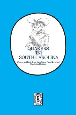 Quakers in South Carolina: Wateree a Bush River, Cane Creek, Piney Grove a Charleston Meetings. - Quakers in South Carolina: Wateree and Bush River, Cane Creek, Piney Grove and Charleston Meetings.