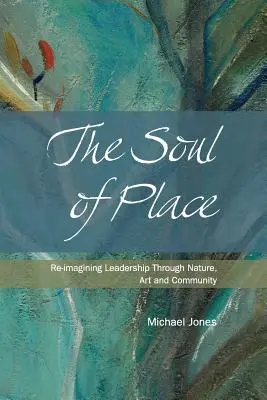 Duša miesta: Vydanie knihy Miesto: Znovu si predstaviť vedenie prostredníctvom prírody, umenia a komunity - The Soul of Place: Re-imagining Leadership Through Nature, Art and Community