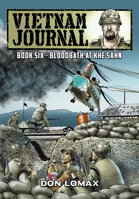 Vietnamský denník - kniha šesť: Krvavá kúpeľ v Khe Sanh - Vietnam Journal - Book Six: Bloodbath at Khe Sanh