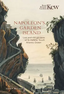 Napoleonov záhradný ostrov: Helena v južnom Atlantiku: Stratené a staré záhrady Svätej Heleny - Napoleon's Garden Island: Lost and Old Gardens of St Helena, South Atlantic Ocean
