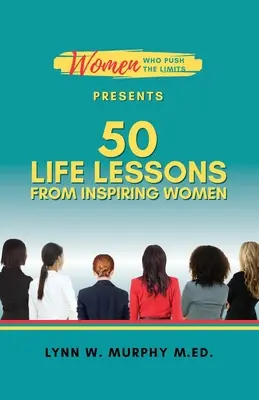 Ženy, ktoré posúvajú hranice predstavuje 50 životných lekcií od inšpiratívnych žien - Women Who Push the Limits Presents 50 Life Lessons from Inspiring Women
