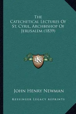 Katechetické prednášky svätého Cyrila, arcibiskupa jeruzalemského (1839) - The Catechetical Lectures of St. Cyril, Archbishop of Jerusalem (1839)