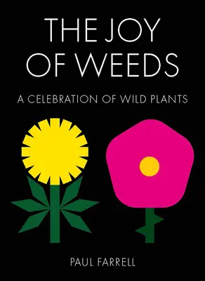 Radosť z burín: Radosť z divokých rastlín: oslava divokých rastlín - The Joy of Weeds: A Celebration of Wild Plants