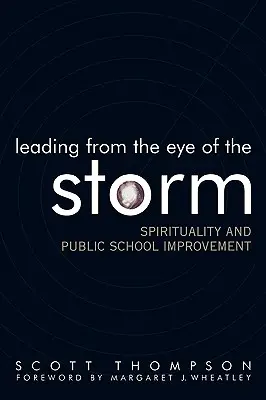 Vedenie z oka búrky: Duchovnosť a zlepšovanie verejných škôl - Leading from the Eye of the Storm: Spirituality and Public School Improvement