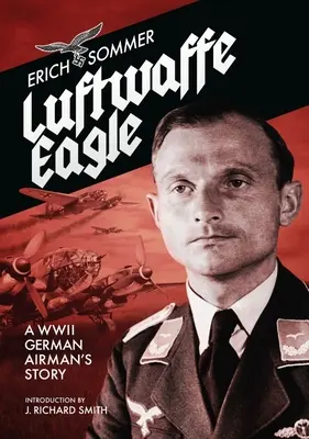 Orol Luftwaffe: Príbeh nemeckého letca z 2. svetovej vojny - Luftwaffe Eagle: A Ww2 German Airman's Story